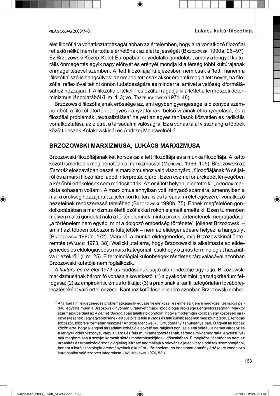 96 97). Ez Brzozowski Közép-Kelet-Európában egyedülálló gondolata, amely a lengyel kulturális önmegértés egyik nagy előnyét és erényét mondja ki a térség többi kultúrájának önmegértésével szemben.