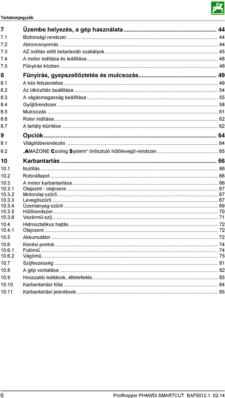 .. 58 8.5 Mulcsozás... 61 8.6 Rotor indítása... 62 8.7 A tartály kiürítése... 62 9 Opciók... 64 9.1 Világítóberendezés... 64 9.2 AMAZONE Cooling System öntisztuló hűtőlevegő-rendszer.