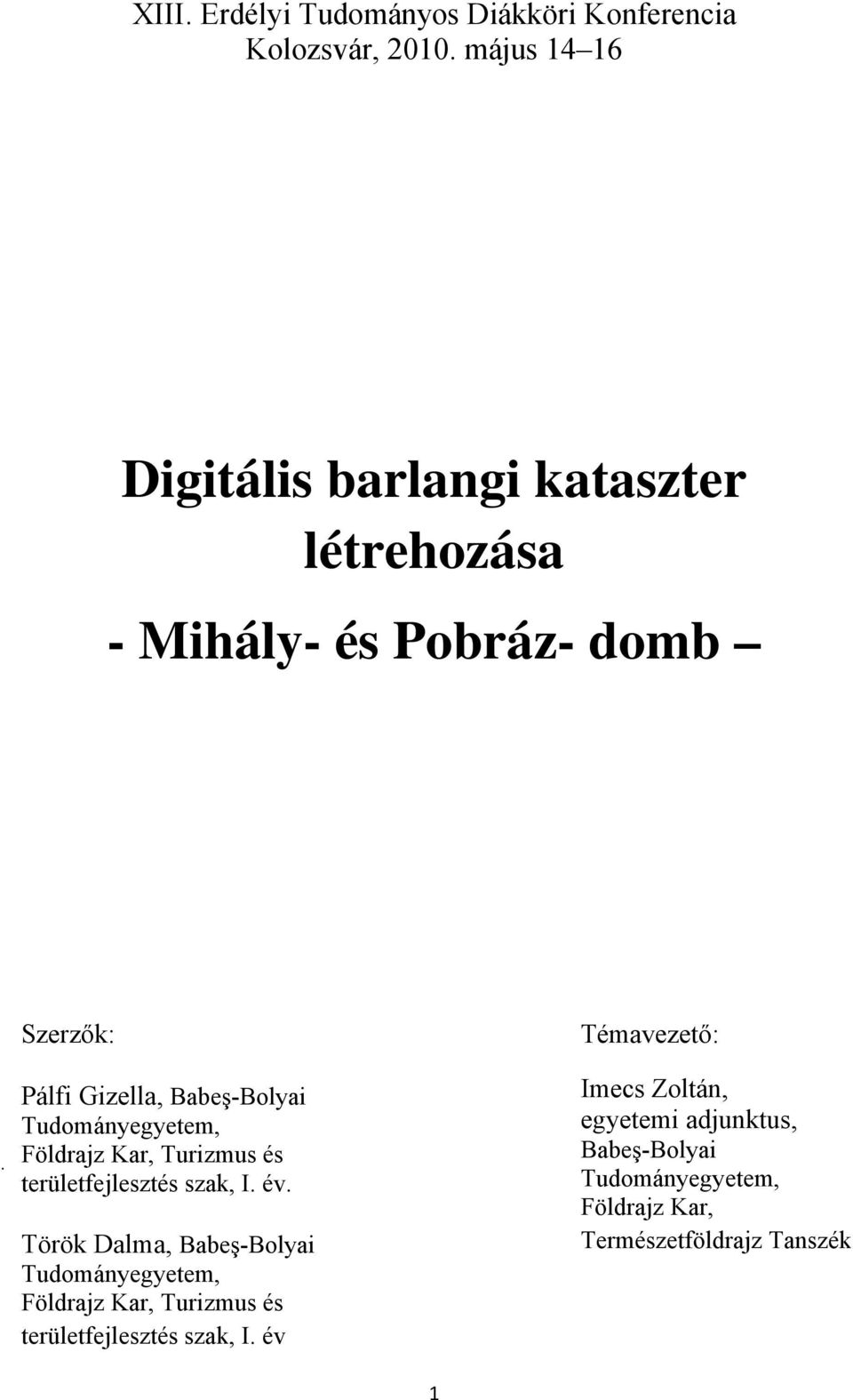 Szerzők: Pálfi Gizella, Babeş-Bolyai Tudományegyetem, Földrajz Kar, Turizmus és területfejlesztés szak, I. év.