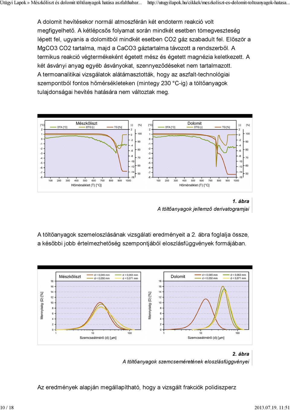 Először a MgCO3 CO2 tartalma, majd a CaCO3 gáztartalma távozott a rendszerből. A termikus reakció végtermékeként égetett mész és égetett magnézia keletkezett.