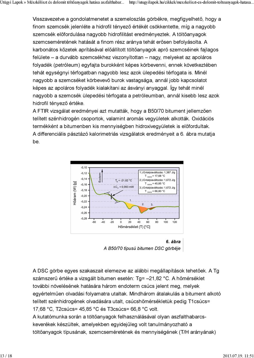 hidrofilitást eredményeztek. A töltőanyagok szemcseméretének hatását a finom rész aránya tehát erősen befolyásolta.