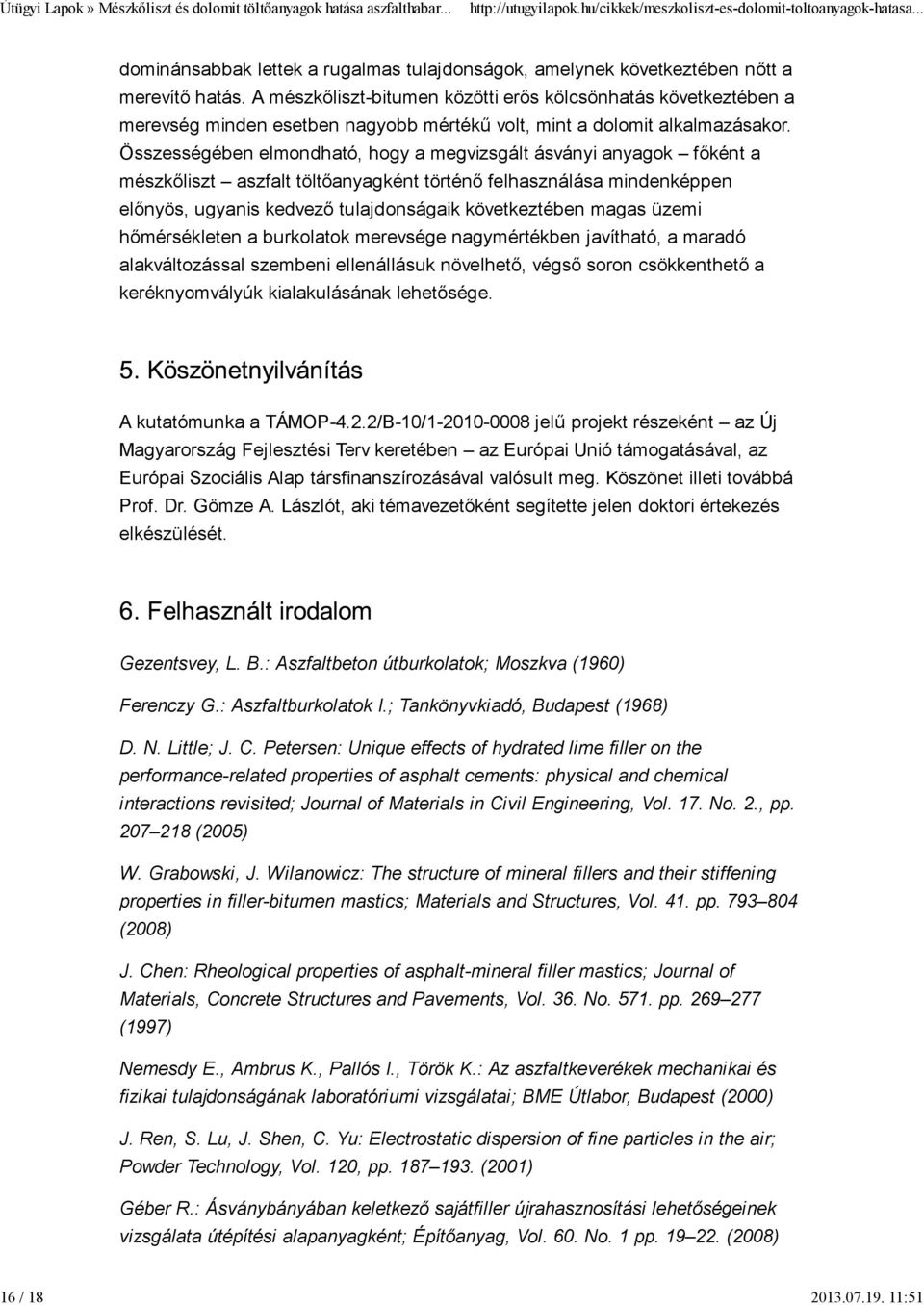 Összességében elmondható, hogy a megvizsgált ásványi anyagok főként a mészkőliszt aszfalt töltőanyagként történő felhasználása mindenképpen előnyös, ugyanis kedvező tulajdonságaik következtében magas