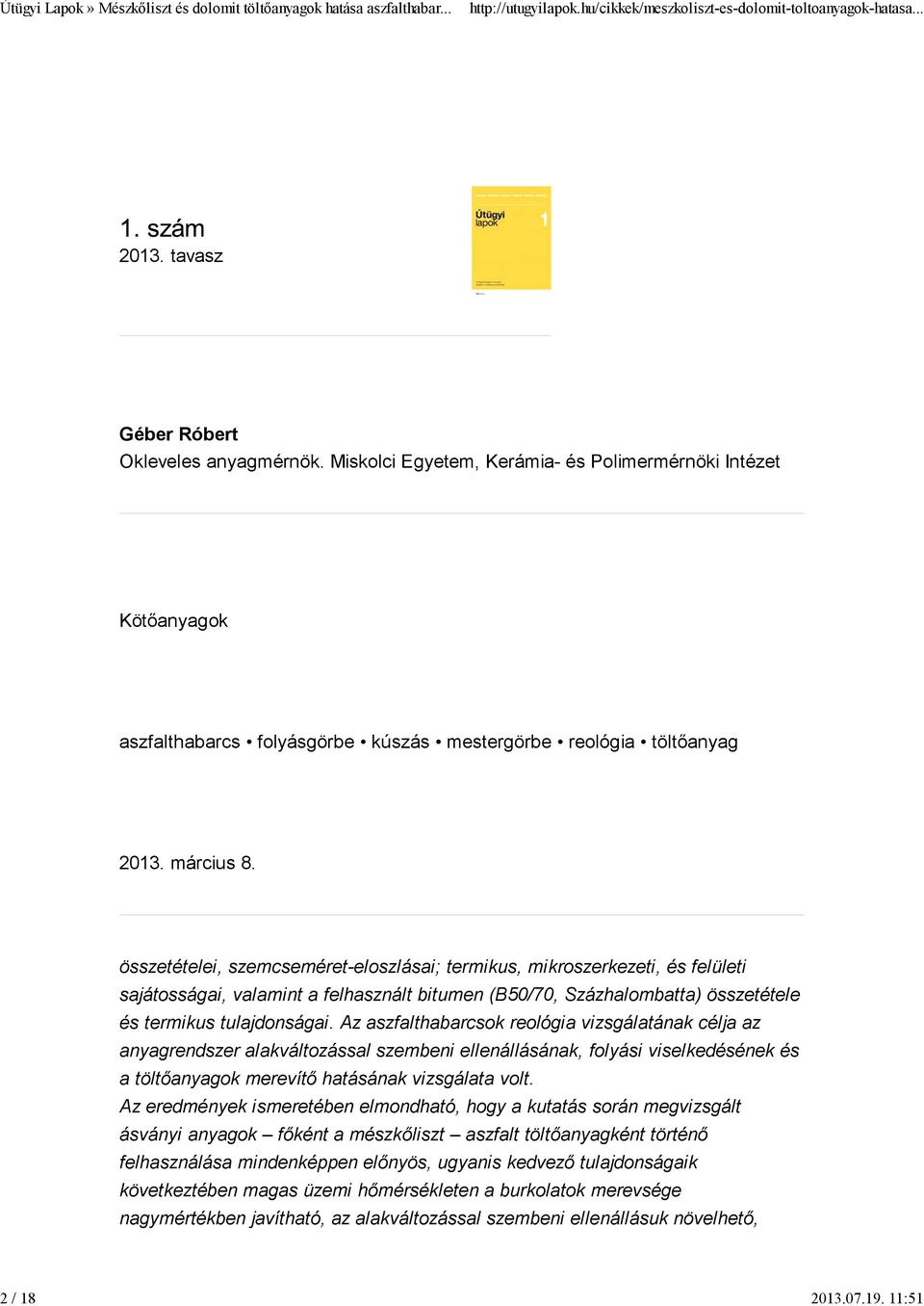 összetételei, szemcseméret-eloszlásai; termikus, mikroszerkezeti, és felületi sajátosságai, valamint a felhasznált bitumen (B50/70, Százhalombatta) összetétele és termikus tulajdonságai.