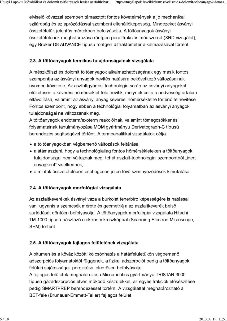 A töltőanyagok ásványi összetételének meghatározása röntgen pordiffrakciós módszerrel (XRD vizsgálat), egy Bruker D8 ADVANCE típusú röntgen diffraktométer alkalmazásával történt. 2.3.