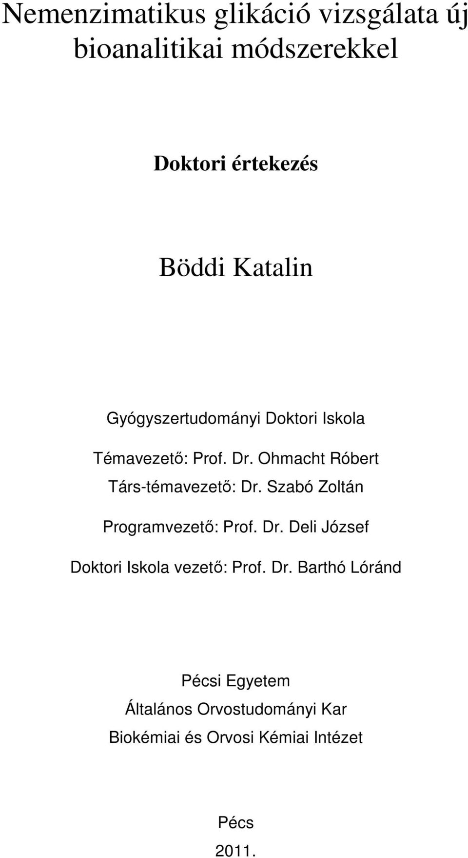 Ohmacht Róbert Társ-témavezető: Dr. Szabó Zoltán Programvezető: Prof. Dr. Deli József Doktori Iskola vezető: Prof.