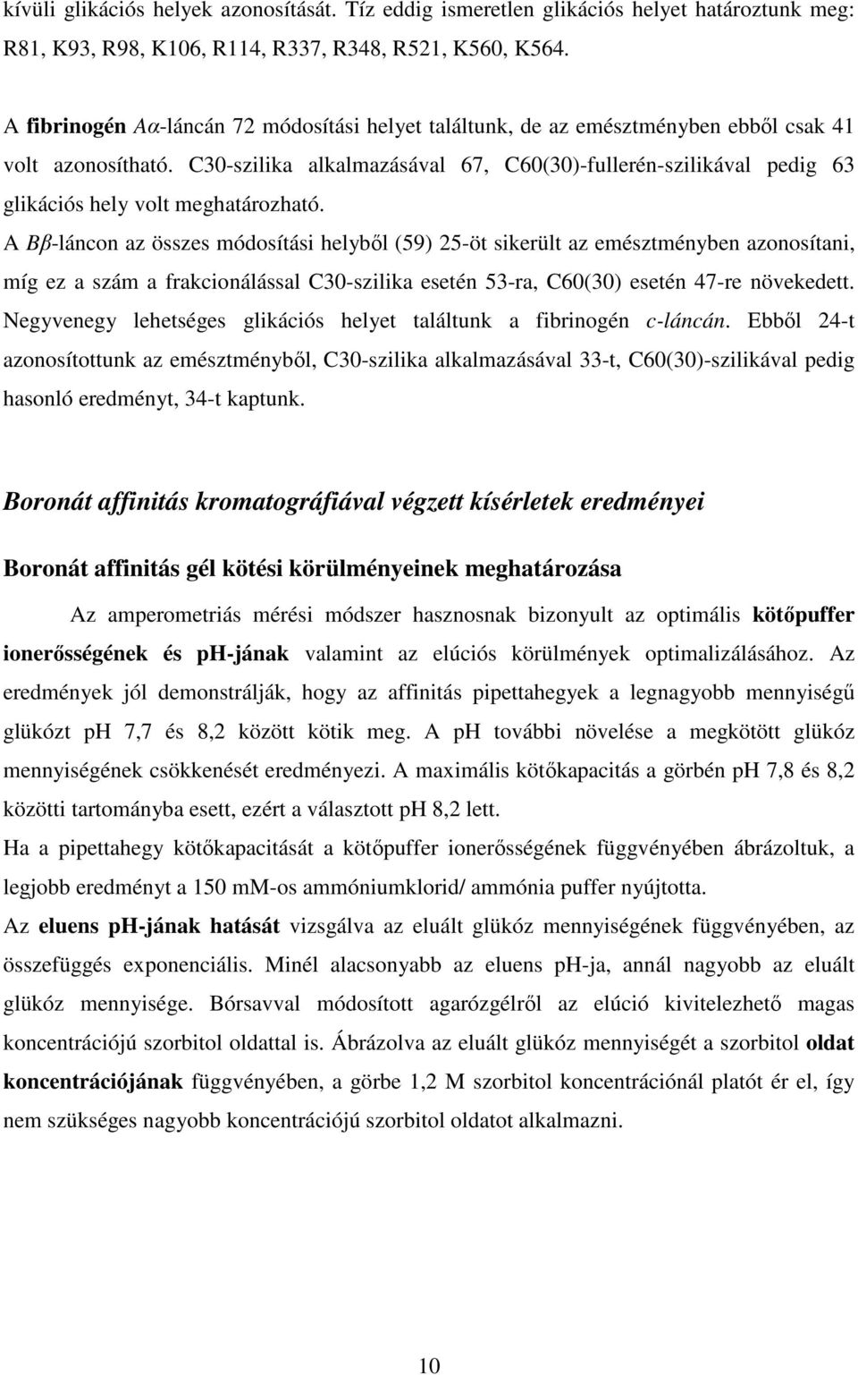 C30-szilika alkalmazásával 67, C60(30)-fullerén-szilikával pedig 63 glikációs hely volt meghatározható.