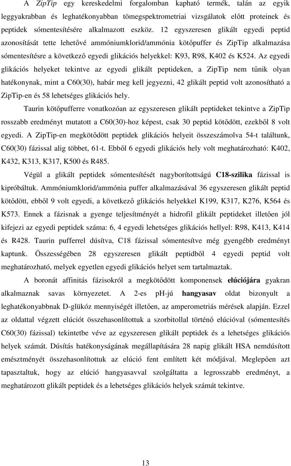 Az egyedi glikációs helyeket tekintve az egyedi glikált peptideken, a ZipTip nem tűnik olyan hatékonynak, mint a C60(30), habár meg kell jegyezni, 42 glikált peptid volt azonosítható a ZipTip-en és