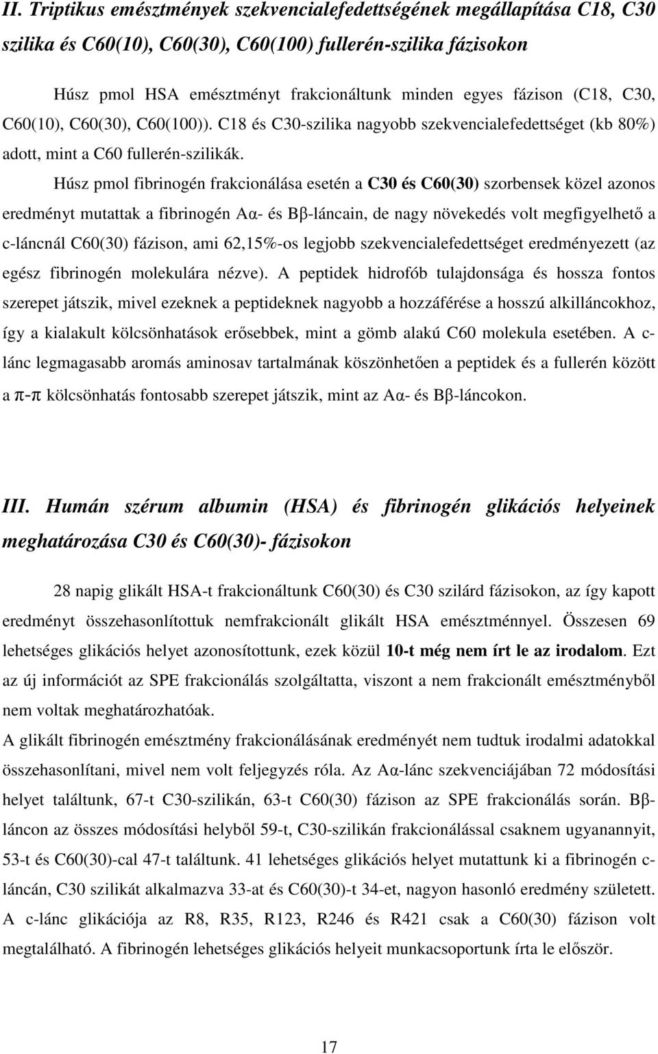 Húsz pmol fibrinogén frakcionálása esetén a C30 és C60(30) szorbensek közel azonos eredményt mutattak a fibrinogén Aα- és Bβ-láncain, de nagy növekedés volt megfigyelhető a c-láncnál C60(30) fázison,