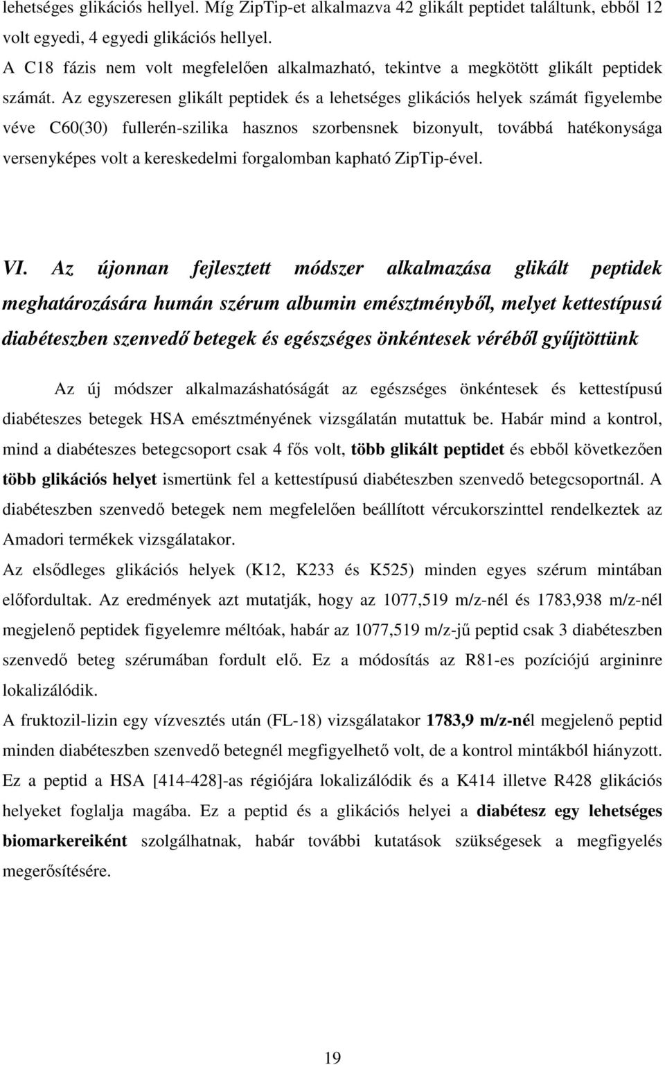 Az egyszeresen glikált peptidek és a lehetséges glikációs helyek számát figyelembe véve C60(30) fullerén-szilika hasznos szorbensnek bizonyult, továbbá hatékonysága versenyképes volt a kereskedelmi