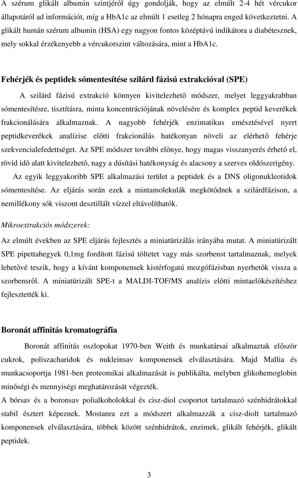 Fehérjék és peptidek sómentesítése szilárd fázisú extrakcióval (SPE) A szilárd fázisú extrakció könnyen kivitelezhető módszer, melyet leggyakrabban sómentesítésre, tisztításra, minta