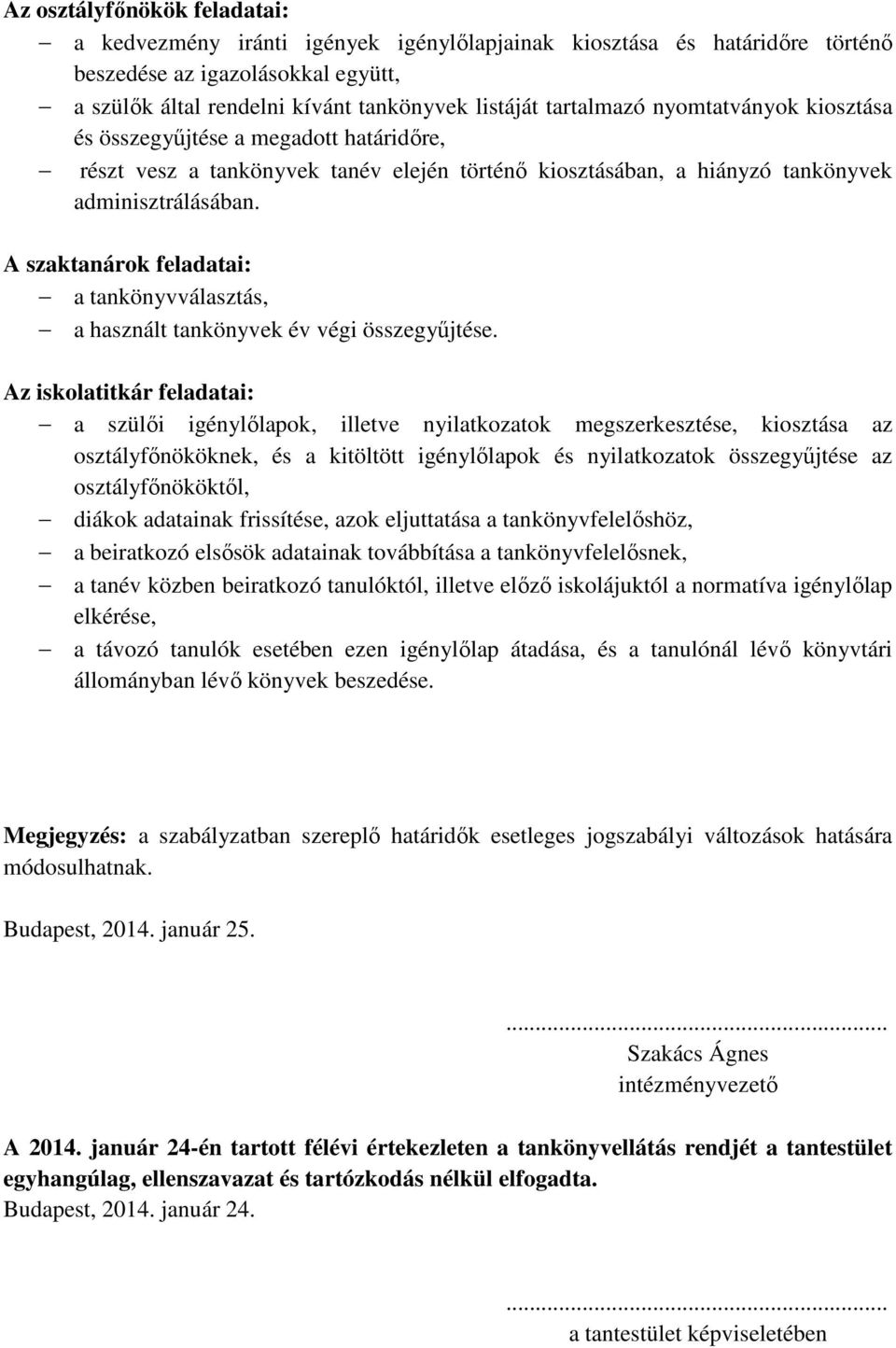 A szaktanárok feladatai: a tankönyvválasztás, a használt tankönyvek év végi összegyűjtése.