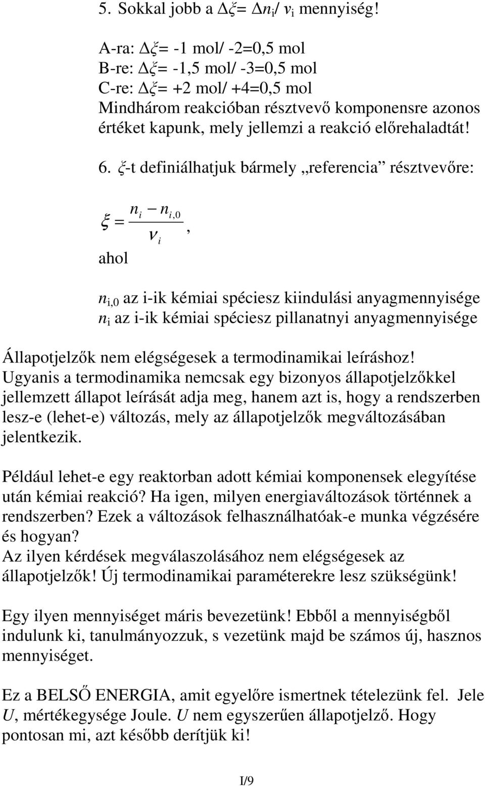 -t definiálhatjuk bármely referencia résztvevre: n i n i,0 ξ = ν, i ahol n i,0 az i-ik kémiai spéciesz kiindulási anyagmennyisége n i az i-ik kémiai spéciesz pillanatnyi anyagmennyisége Állapotjelzk