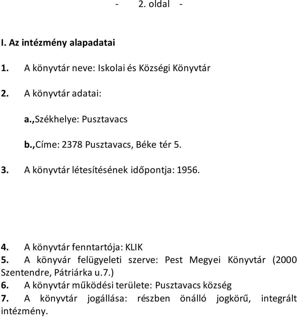 A könyvtár fenntartója: KLIK 5. A könyvár felügyeleti szerve: Pest Megyei Könyvtár (2000 Szentendre, Pátriárka u.7.