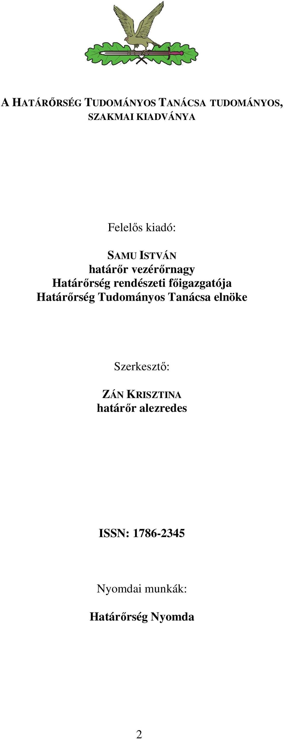 főigazgatója Határőrség Tudományos Tanácsa elnöke Szerkesztő: ZÁN