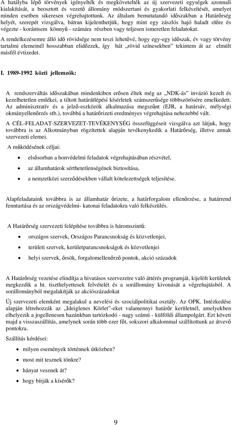 Az általam bemutatandó időszakban a Határőrség helyét, szerepét vizsgálva, bátran kijelenthetjük, hogy mint egy zászlós hajó haladt előre és végezte - korántsem könnyű - számára részben vagy teljesen