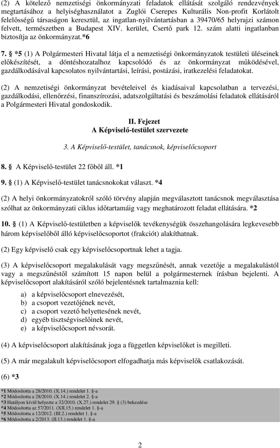 *5 (1) A Polgármesteri Hivatal látja el a nemzetiségi önkormányzatok testületi üléseinek előkészítését, a döntéshozatalhoz kapcsolódó és az önkormányzat működésével, gazdálkodásával kapcsolatos