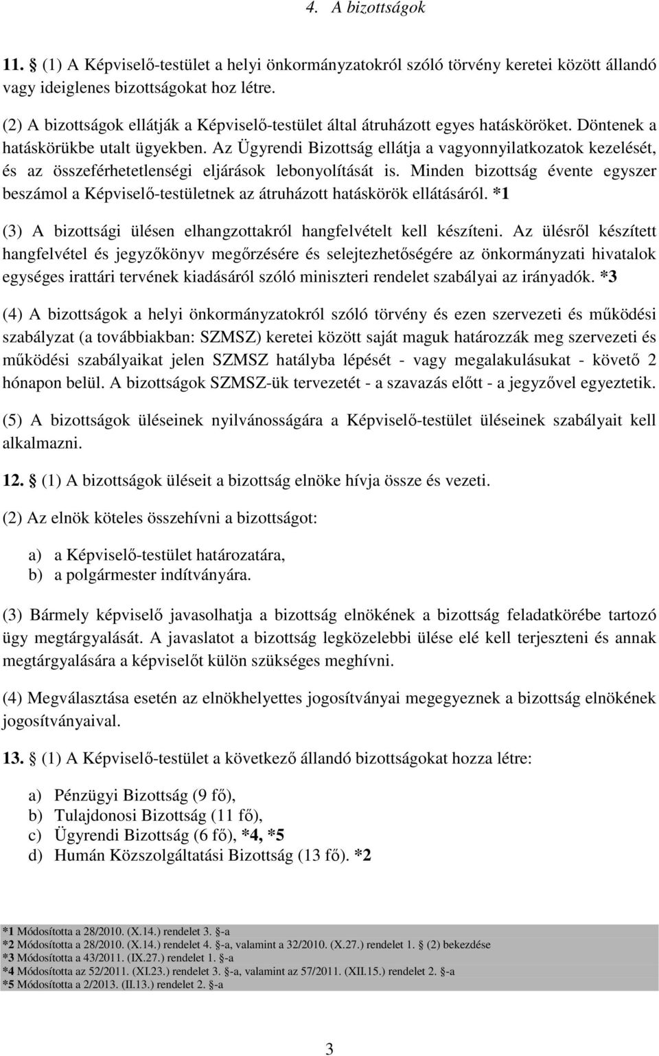 Az Ügyrendi Bizottság ellátja a vagyonnyilatkozatok kezelését, és az összeférhetetlenségi eljárások lebonyolítását is.