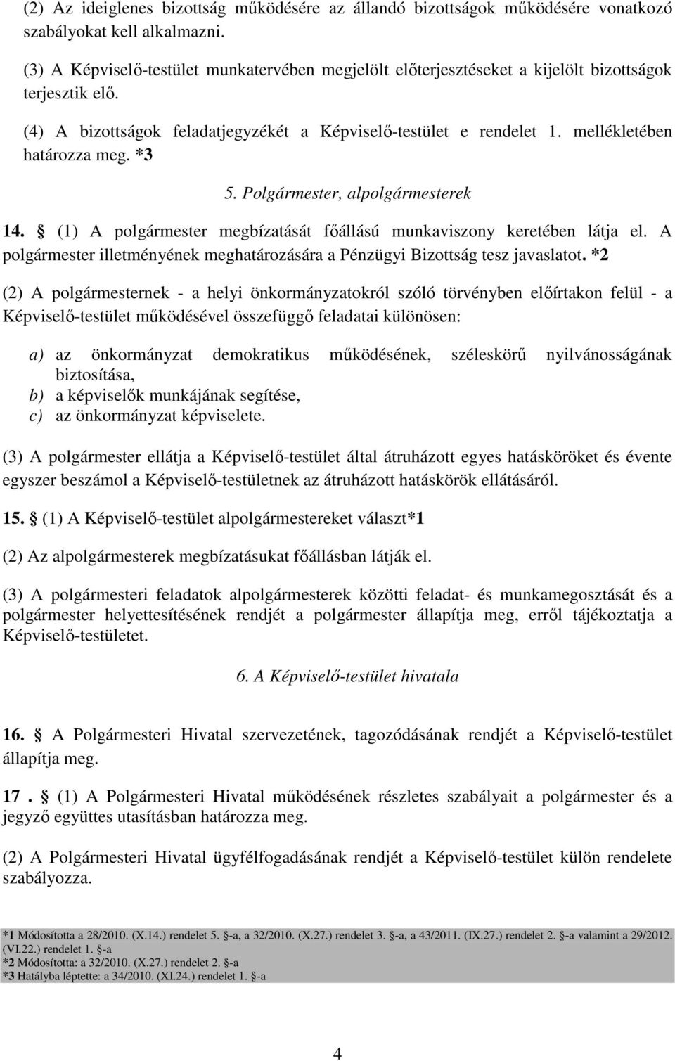 mellékletében határozza meg. *3 5. Polgármester, alpolgármesterek 14. (1) A polgármester megbízatását főállású munkaviszony keretében látja el.