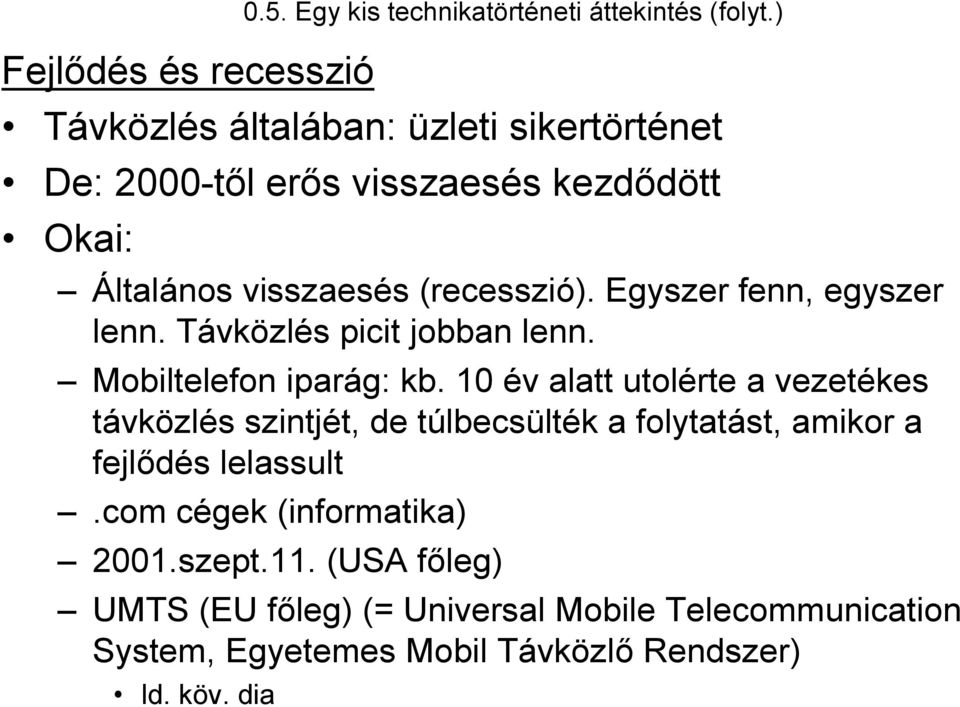 Egyszer fenn, egyszer lenn. Távközlés picit jobban lenn. Mobiltelefon iparág: kb.