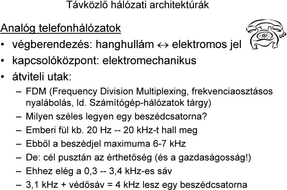 Számítógép-hálózatok tárgy) Milyen széles legyen egy beszédcsatorna? Emberi fül kb.