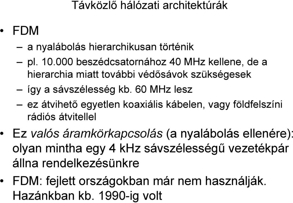 60 MHz lesz ez átvihetı egyetlen koaxiális kábelen, vagy földfelszíni rádiós átvitellel Ez valós áramkörkapcsolás (a