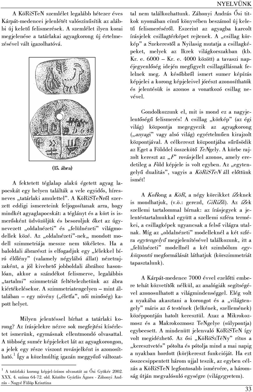 ábra) A fektetett téglalap alakú égetett agyag lapocskát egy helyen találták a vele egyidős, híresneves tatárlaki amulettel.