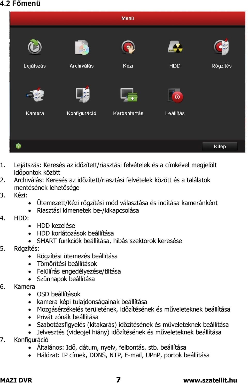 Kézi: Ütemezett/Kézi rögzítési mód választása és indítása kameránként Riasztási kimenetek be-/kikapcsolása 4.