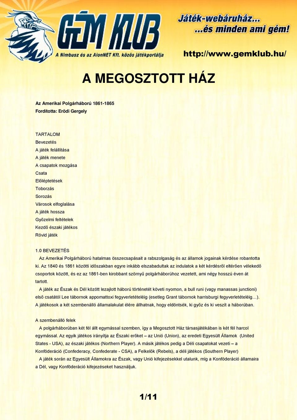 játék hossza Győzelmi feltételek Kezdő északi játékos Rövid játék 1.0 BEVEZETÉS Az Amerikai Polgárháború hatalmas összecsapásait a rabszolgaság és az államok jogainak kérdése robantotta ki.