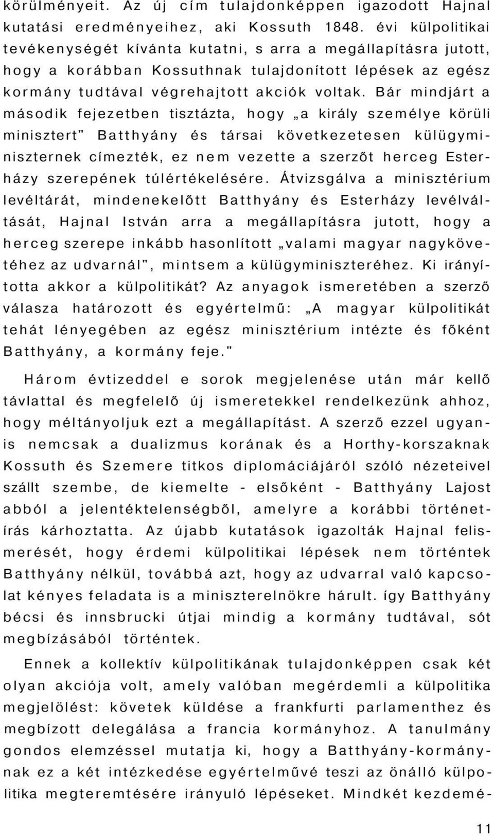 Bár mindjárt a második fejezetben tisztázta, hogy a király személye körüli minisztert" Batthyány és társai következetesen külügyminiszternek címezték, ez nem vezette a szerzőt herceg Esterházy