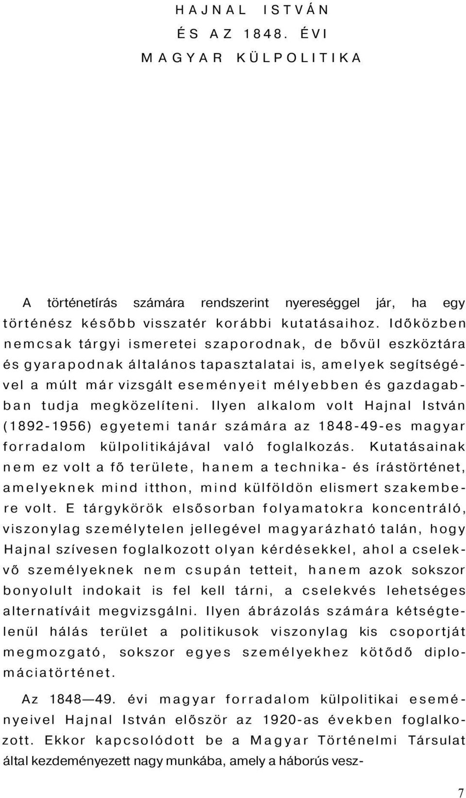 megközelíteni. Ilyen alkalom volt Hajnal István (1892-1956) egyetemi tanár számára az 1848-49-es magyar forradalom külpolitikájával való foglalkozás.