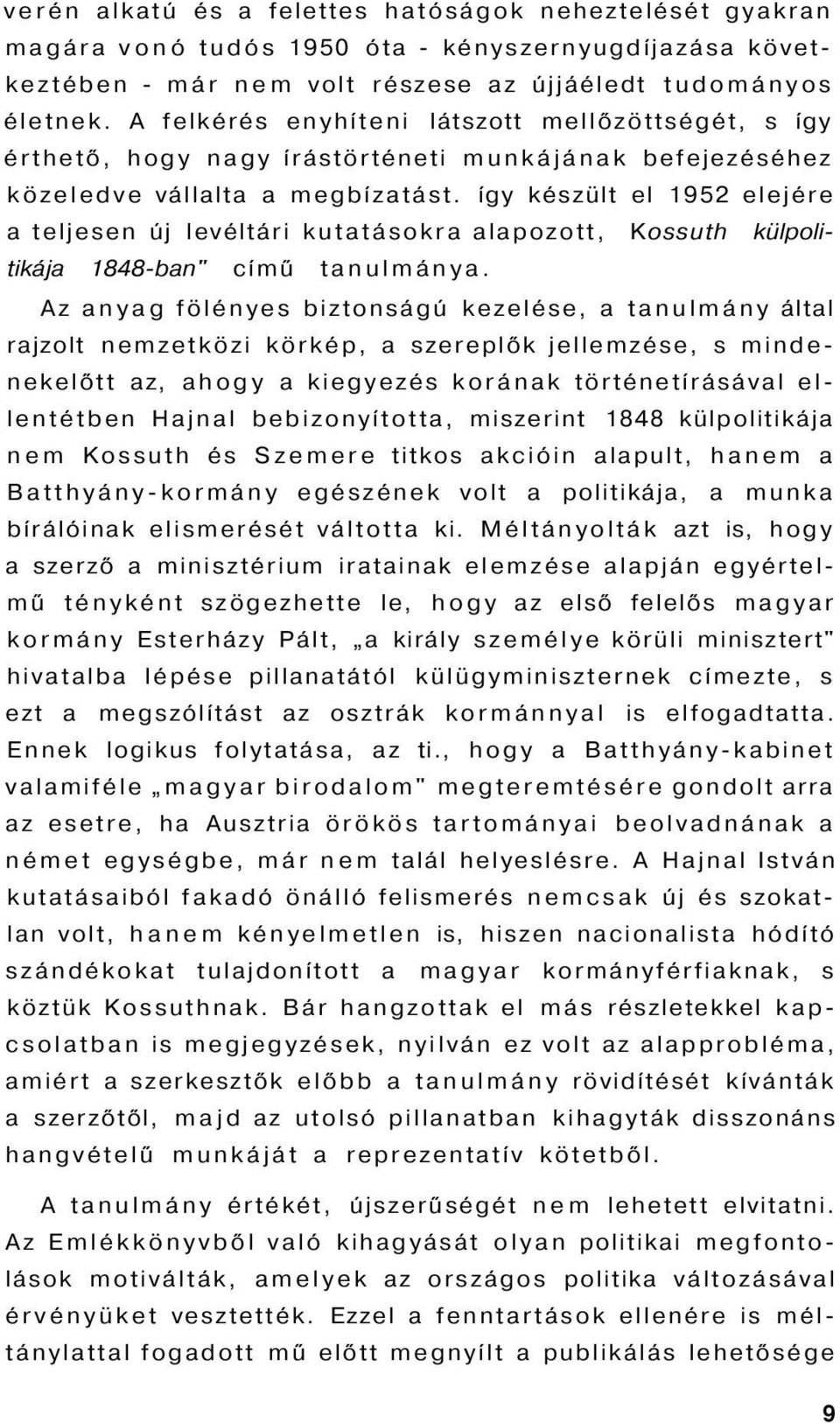 így készült el 1952 elejére a teljesen új levéltári kutatásokra alapozott, Kossuth külpolitikája 1848-ban" című tanulmánya.