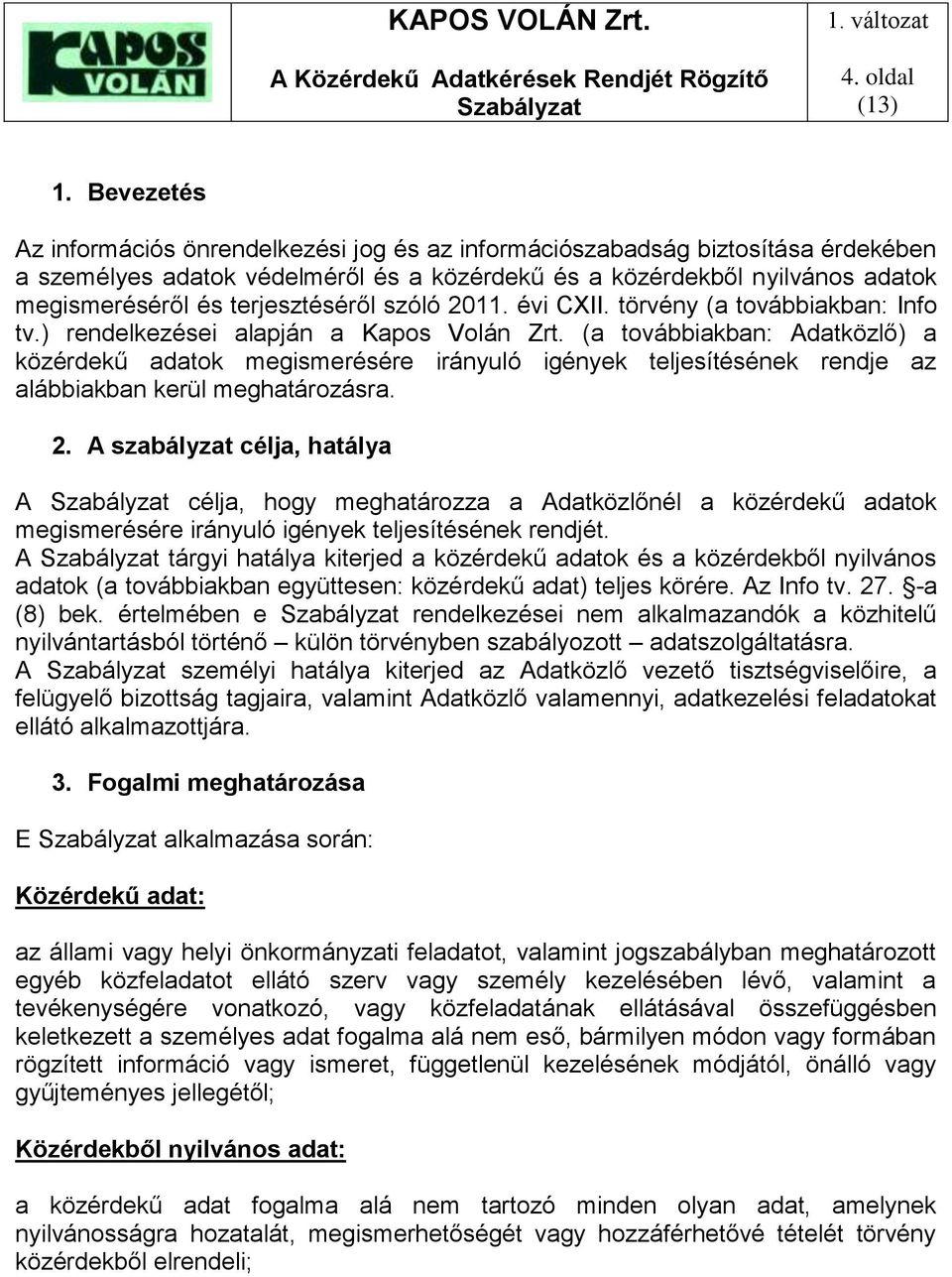 terjesztéséről szóló 2011. évi CXII. törvény (a továbbiakban: Info tv.) rendelkezései alapján a Kapos Volán Zrt.