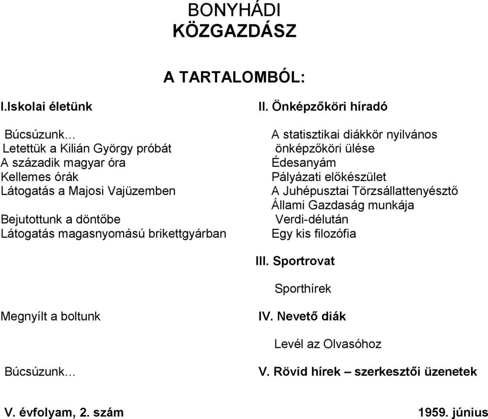 Önképzőköri híradó A statisztikai diákkör nyilvános önképzőköri ülése Édesanyám Pályázati előkészület A Juhépusztai Törzsállattenyésztő