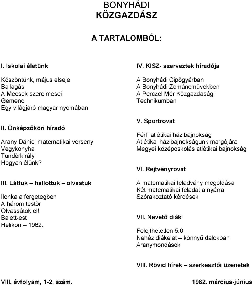 KISZ- szerveztek híradója A Bonyhádi Cipőgyárban A Bonyhádi Zománcművekben A Perczel Mór Közgazdasági Technikumban V.