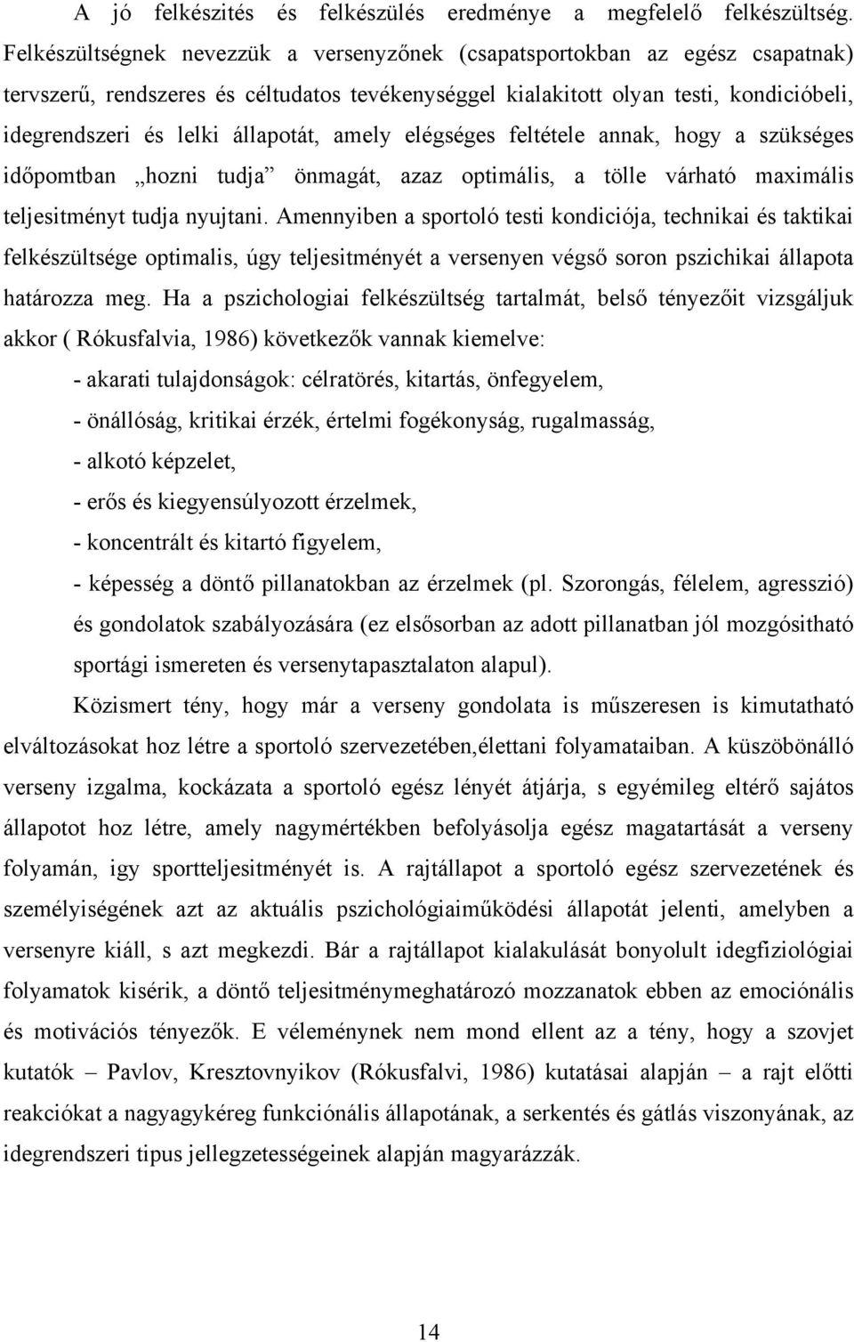 állapotát, amely elégséges feltétele annak, hogy a szükséges időpomtban hozni tudja önmagát, azaz optimális, a tölle várható maximális teljesitményt tudja nyujtani.