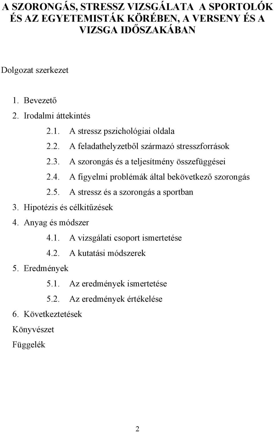 A szorongás és a teljesítmény összefüggései 2.4. A figyelmi problémák által bekövetkező szorongás 2.5. A stressz és a szorongás a sportban 3.