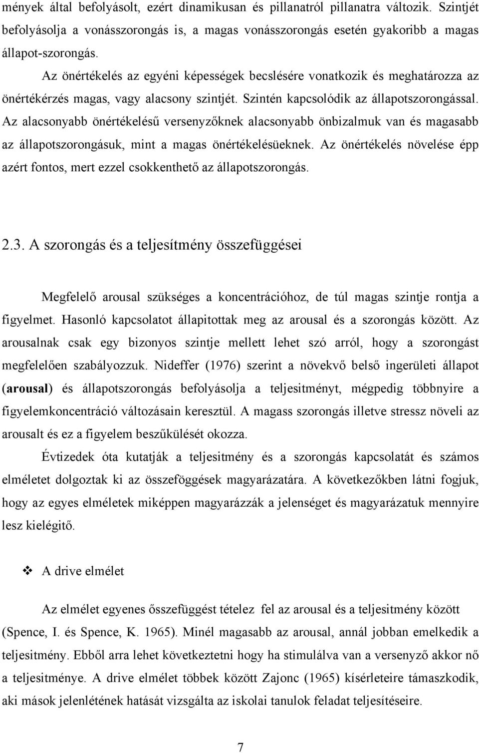 Az alacsonyabb önértékelésű versenyzőknek alacsonyabb önbizalmuk van és magasabb az állapotszorongásuk, mint a magas önértékelésüeknek.