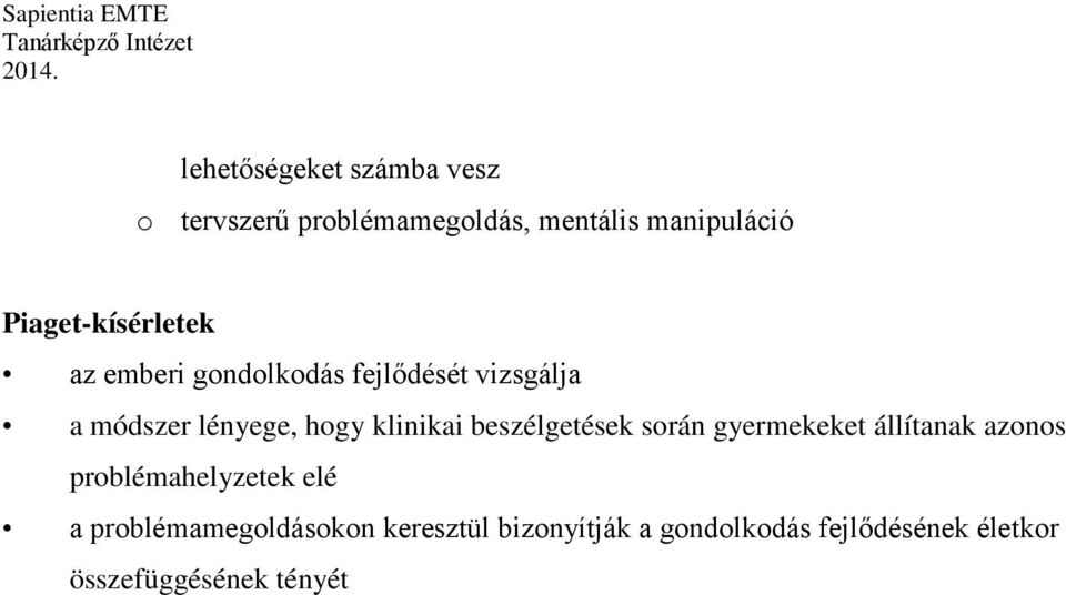 klinikai beszélgetések során gyermekeket állítanak azonos problémahelyzetek elé a