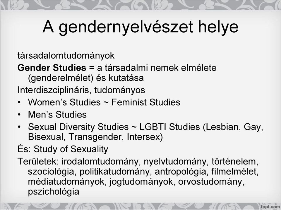 (Lesbian, Gay, Bisexual, Transgender, Intersex) És: Study of Sexuality Területek: irodalomtudomány, nyelvtudomány,