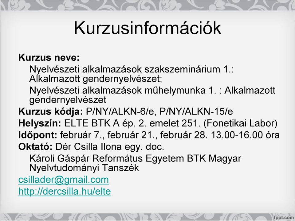 : Alkalmazott gendernyelvészet Kurzus kódja: P/NY/ALKN-6/e, P/NY/ALKN-15/e Helyszín: ELTE BTK A ép. 2. emelet 251.