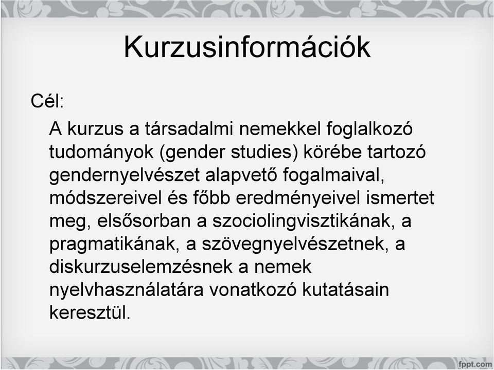 eredményeivel ismertet meg, elsősorban a szociolingvisztikának, a pragmatikának, a