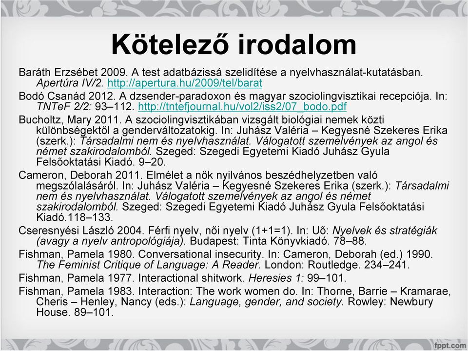 A szociolingvisztikában vizsgált biológiai nemek közti különbségektől a genderváltozatokig. In: Juhász Valéria Kegyesné Szekeres Erika (szerk.): Társadalmi nem és nyelvhasználat.