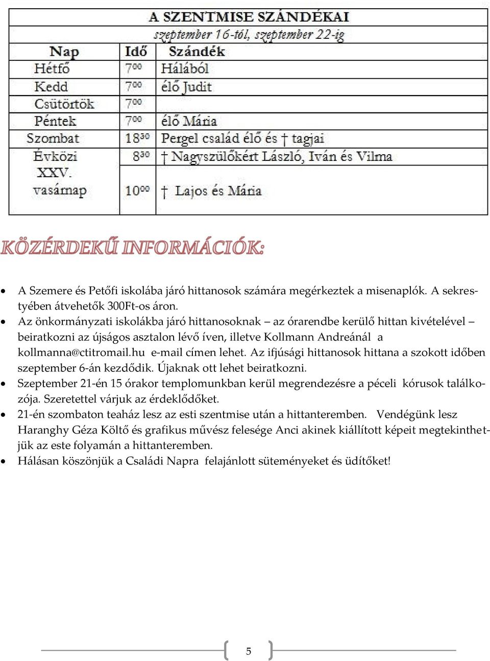 Az ifjúsági hittanosok hittana a szokott időben szeptember 6-án kezdődik. Újaknak ott lehet beiratkozni. Szeptember 21-én 15 órakor templomunkban kerül megrendezésre a péceli kórusok találkozója.