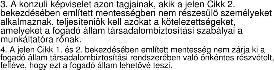 kötelezettségeket, amelyeket a fogadó állam társadalombiztosítási szabályai a munkáltatóra rónak. 4.