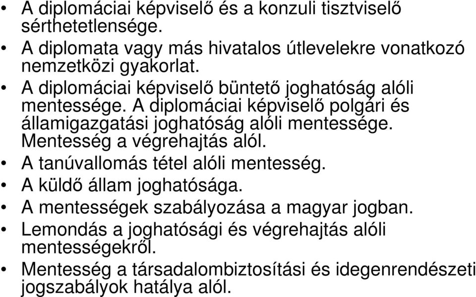 Mentesség a végrehajtás alól. A tanúvallomás tétel alóli mentesség. A küldő állam joghatósága. A mentességek szabályozása a magyar jogban.