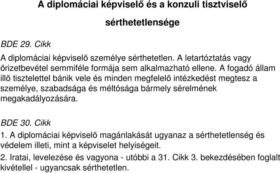 A fogadó állam illő tisztelettel bánik vele és minden megfelelő intézkedést megtesz a személye, szabadsága és méltósága bármely sérelmének