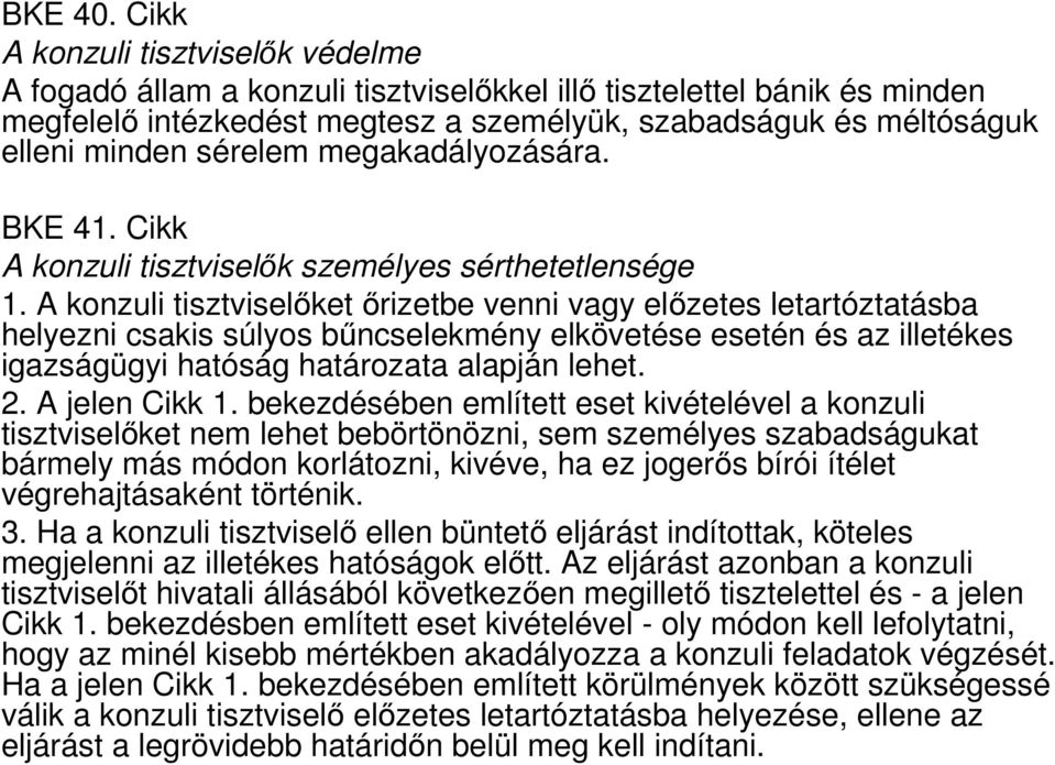 sérelem megakadályozására. BKE 41. Cikk A konzuli tisztviselők személyes sérthetetlensége 1.