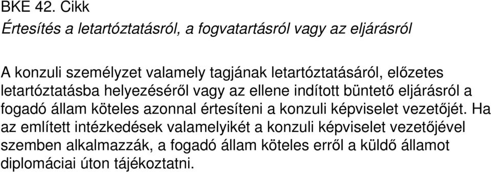 letartóztatásáról, előzetes letartóztatásba helyezéséről vagy az ellene indított büntető eljárásról a fogadó állam