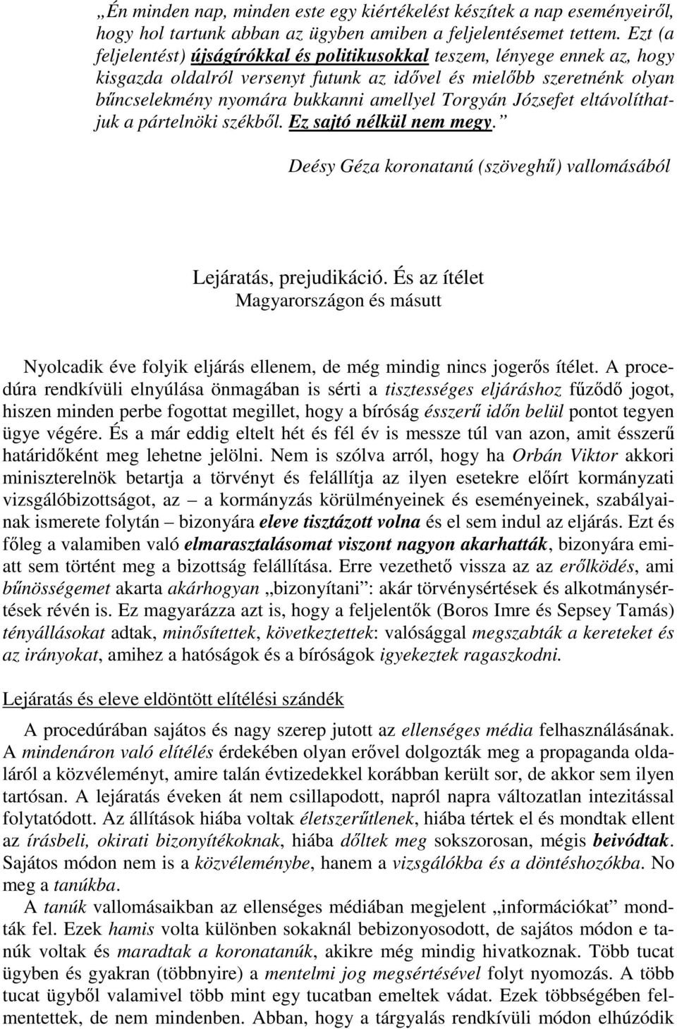 Torgyán Józsefet eltávolíthatjuk a pártelnöki székbıl. Ez sajtó nélkül nem megy. Deésy Géza koronatanú (szöveghő) vallomásából Lejáratás, prejudikáció.