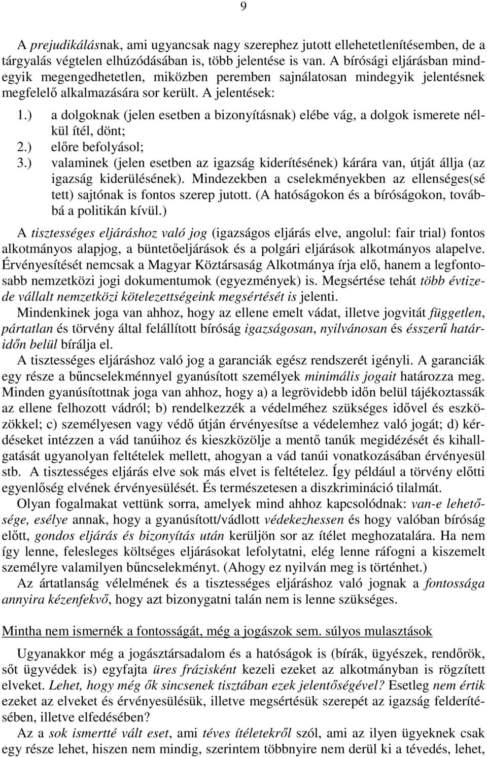 ) a dolgoknak (jelen esetben a bizonyításnak) elébe vág, a dolgok ismerete nélkül ítél, dönt; 2.) elıre befolyásol; 3.